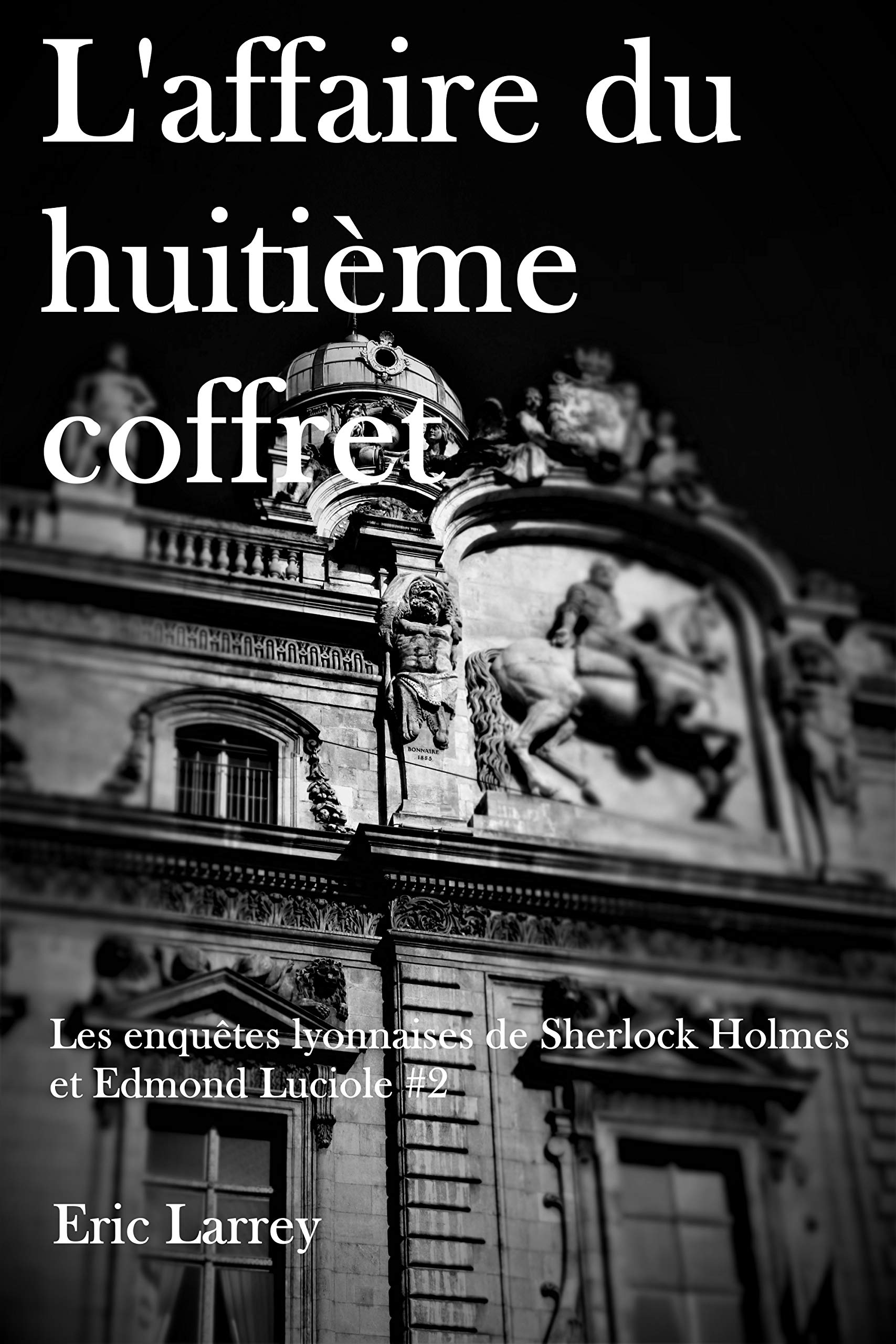 Les enquêtes Lyonnaises de Sherlock Holmes et Edmond Luciole : L'affaire du huitième coffret (French Edition)