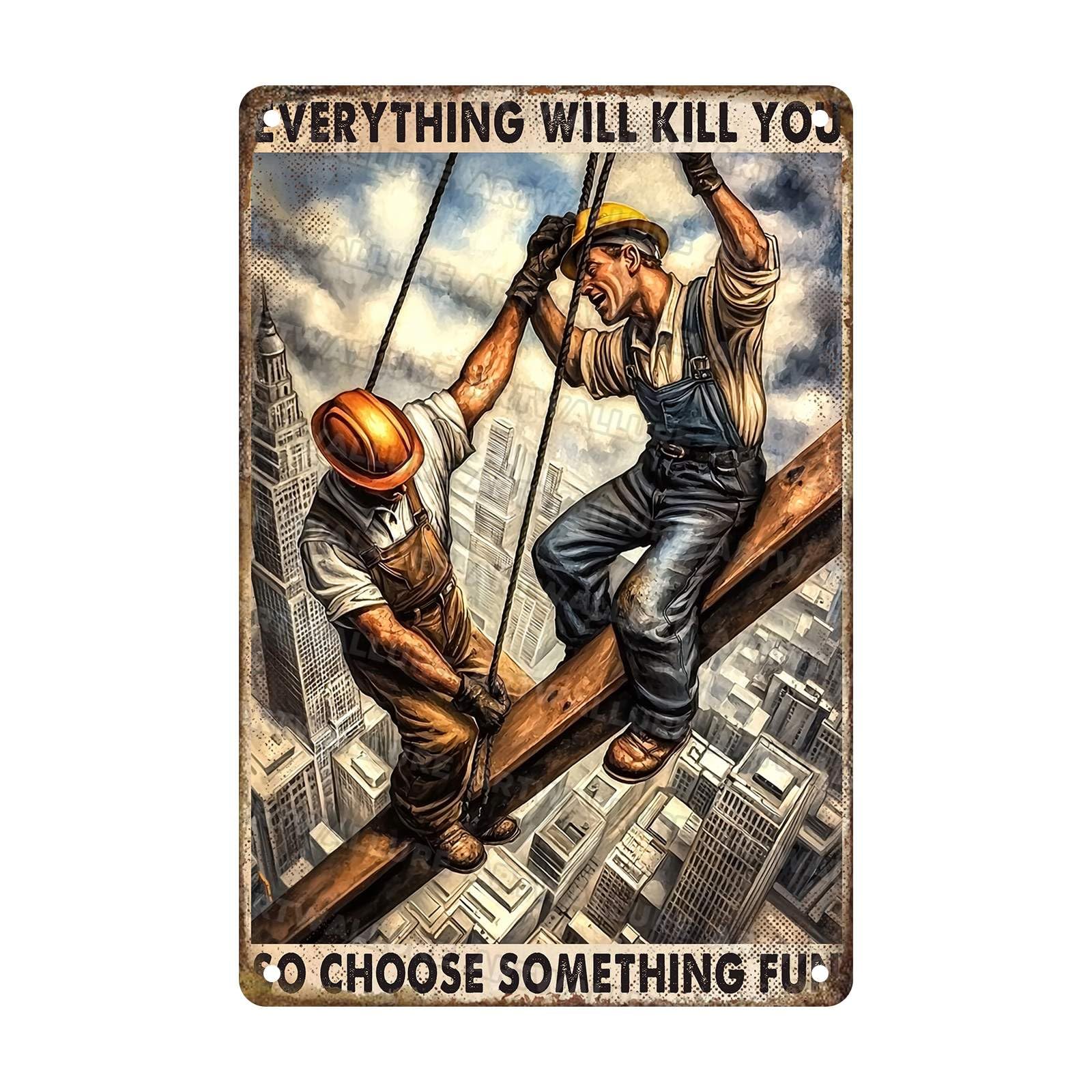 Vintage Construction Worker Metal Tin Sign Rustic Wall Decor Everything Will Kill You So Choose Something Fun Retro Art Plaque Poster for Workshop Office Bar 8x12Inch