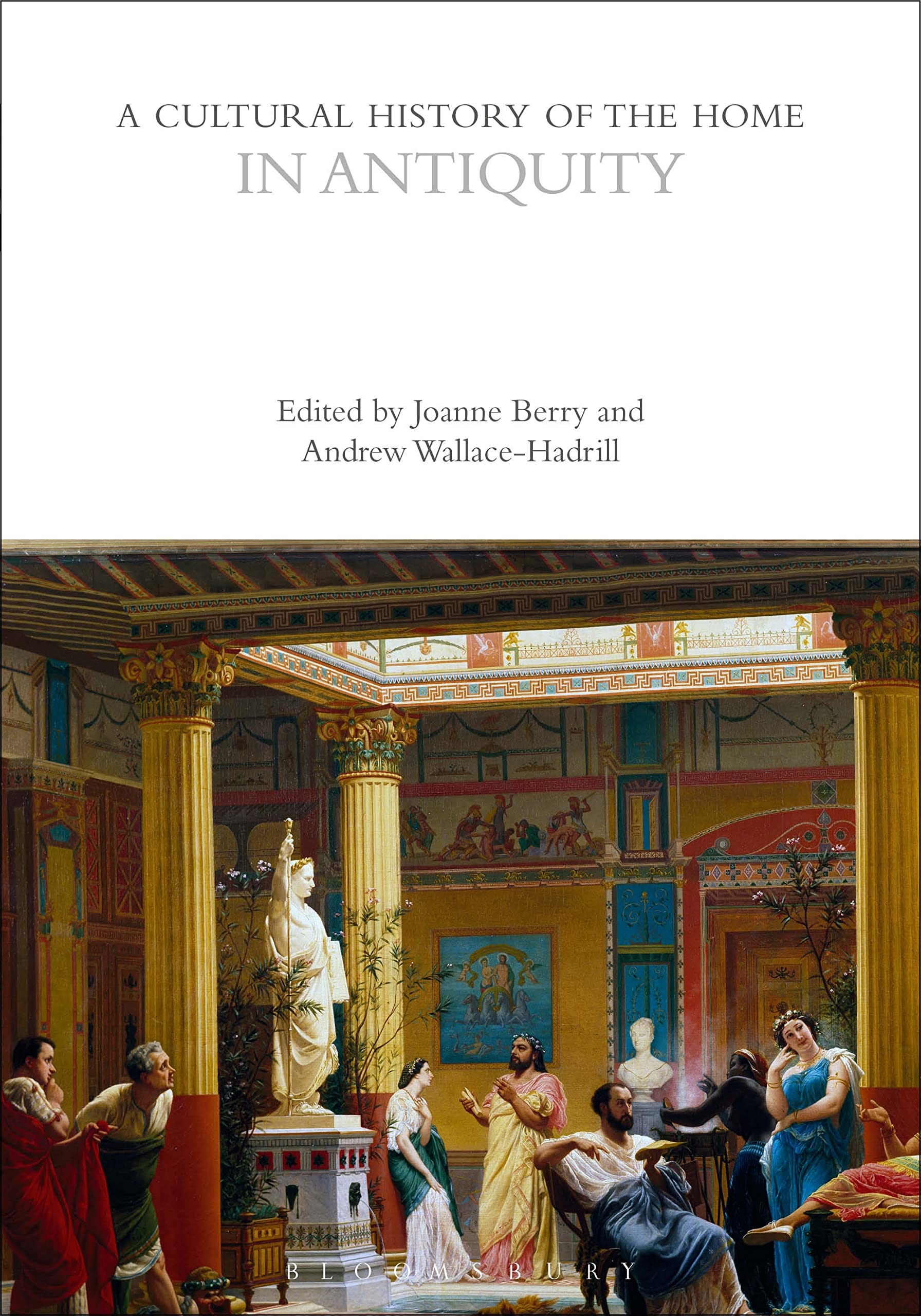 A Cultural History of the Home in Antiquity (Th. Berry, Wallace-Hadrill**