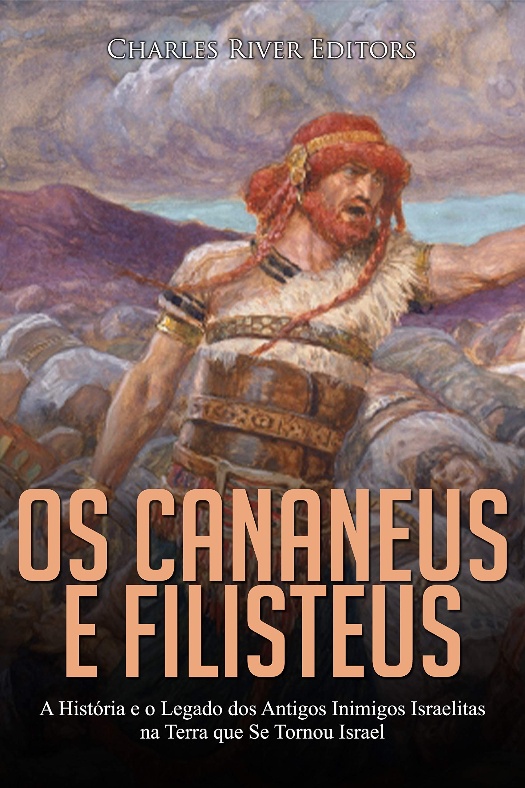 Buy Os Cananeus e Filisteus A História e o Legado dos Antigos Inimigos Israelitas na Terra que