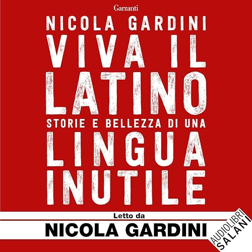 Viva il latino: Storie e bellezza di una lingua inutile