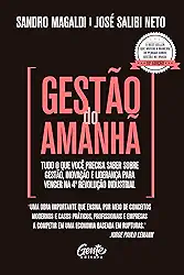Gestão do Amanhã: Tudo o que você precisa saber sobre gestão, inovação e liderança para vencer na 4ª Revolução Industrial