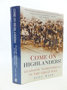 Come On Highlanders! - Glasgow Territorials In The Great War. First Edition Come On Highlanders! - Glasgow Territorials In The Great War. First Edition book cover