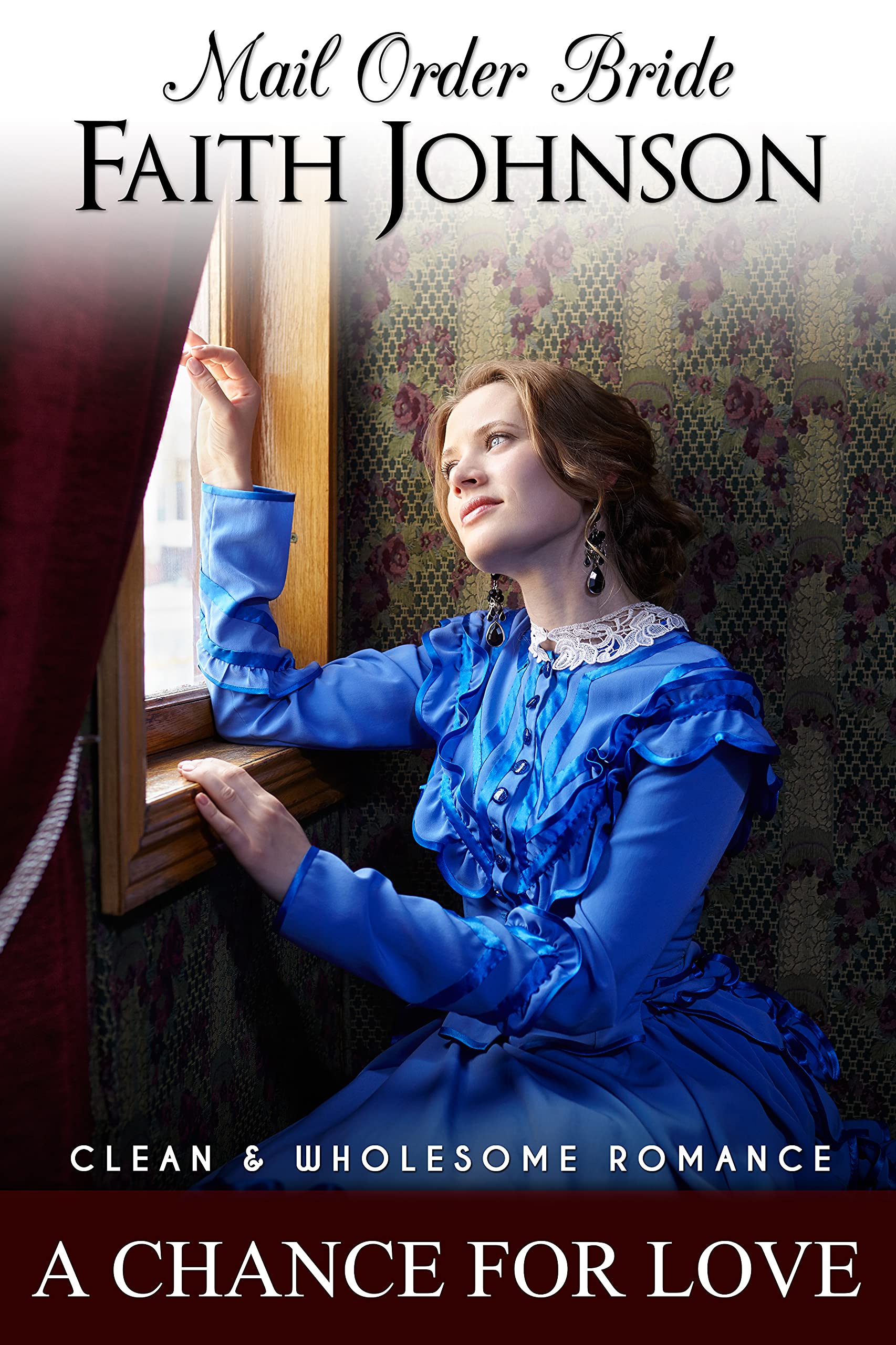 Mail Order Bride: A Chance for Love: Clean and Wholesome Western Historical Romance (Brave Mail Order Brides)