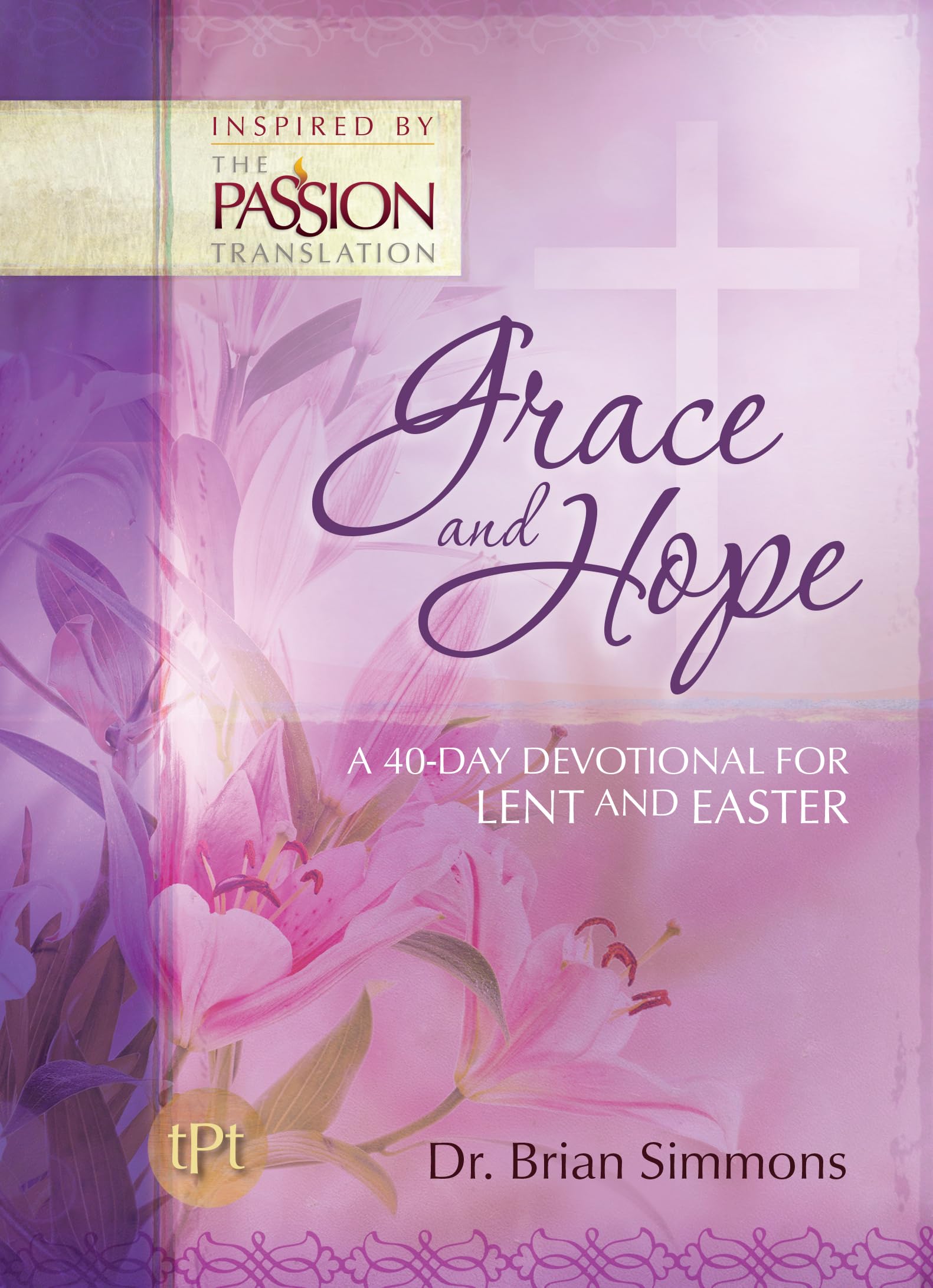 Grace and Hope: A 40-Day Devotional For Lent and Easter (The Passion Translation Devotionals)