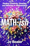 Math-ish&colon; A Groundbreaking Guide to Finding Joy and Understanding in Mathematics