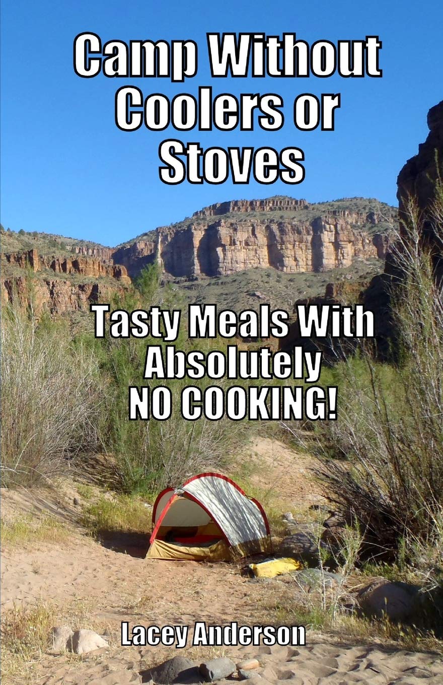 Camp Without Coolers or Stoves Tasty Meals with Absolutely No Cooking
