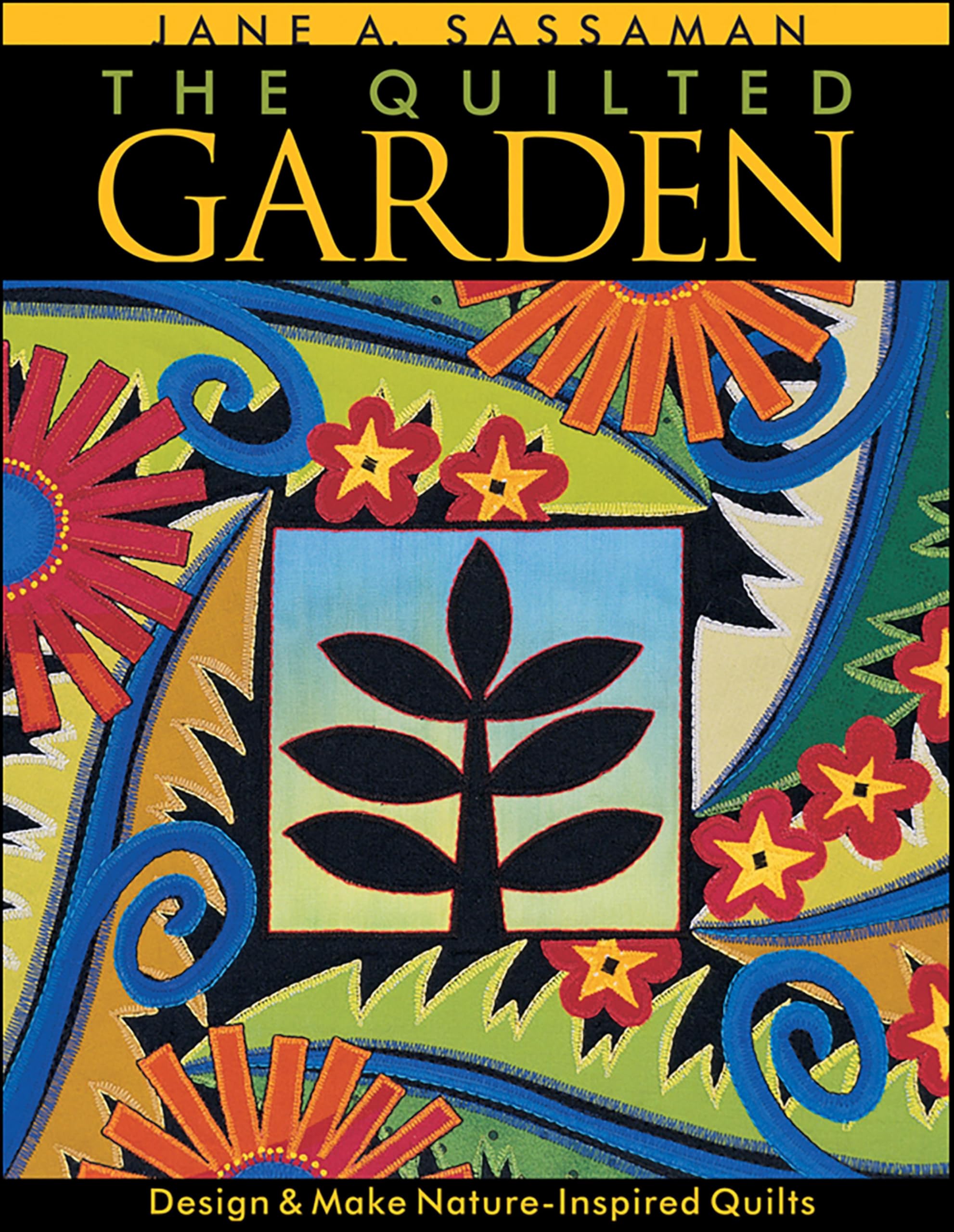 The Quilted Garden: Design & Make Nature-Inspired Quilts