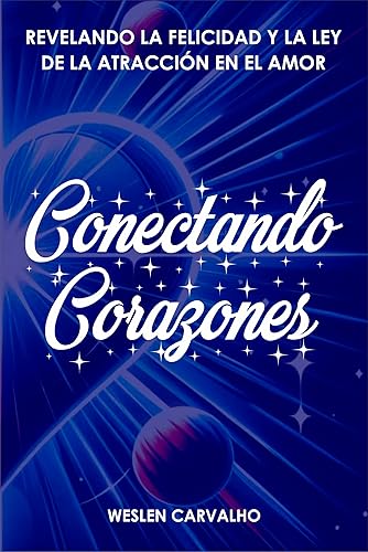 Conectando Corazones: Revelando la felicidad y la ley de la atracción en el amor (Sintonía: Despertando la Energía del Universo en Tu Vida) (Spanish Edition)