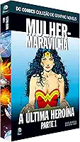 Dcgn Sagas Definitivas Ed. 42 - Mulher-Maravilha. A Última Heroína Parte 1