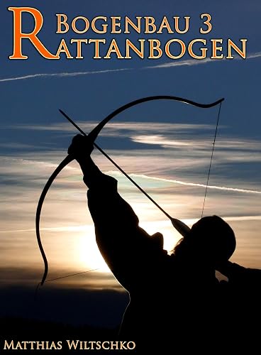 Bogenbau 3: Rattanbogen