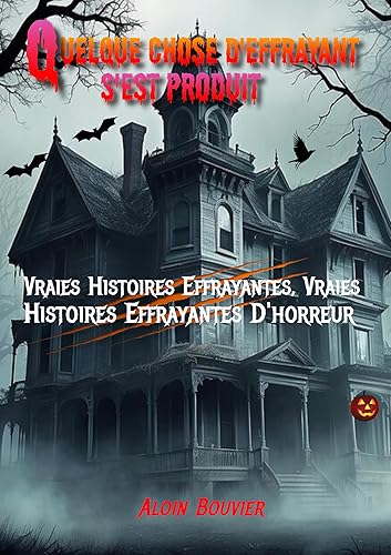 Quelque chose d'effrayant s'est produit: Vraies Histoires Effrayantes, Vraies Histoires Effrayantes D'horreur (French Edition)