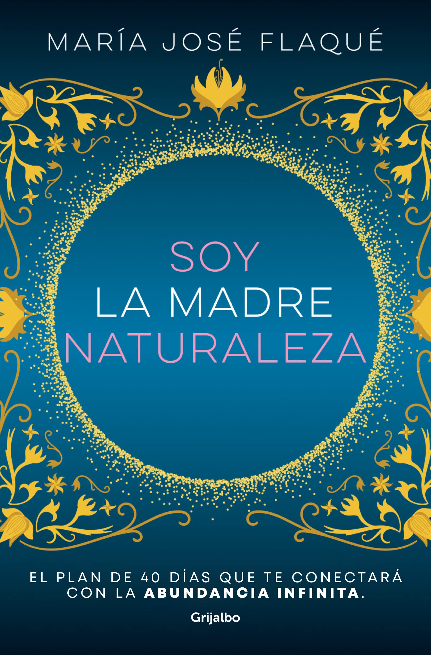Soy la madre naturaleza. El plan de 40 días que te conectará con la abundancia i nfinita / I Am Mother Nature.: El Plan De 40 Días Que Te ... That Will Connect You With Infinite Abundance