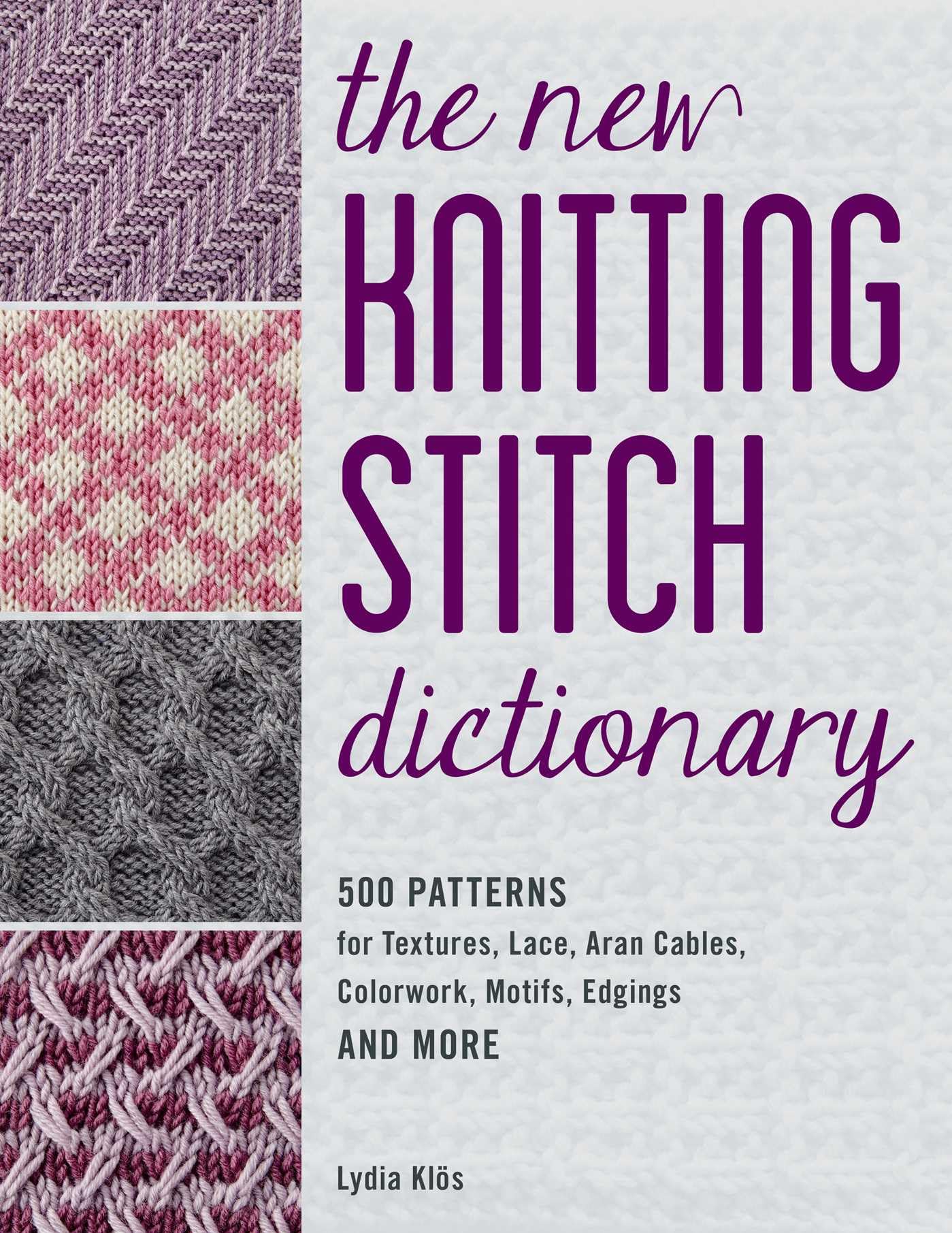 New Knitting Stitch Dictionary : 500 Patterns for Textures, Lace, Aran...