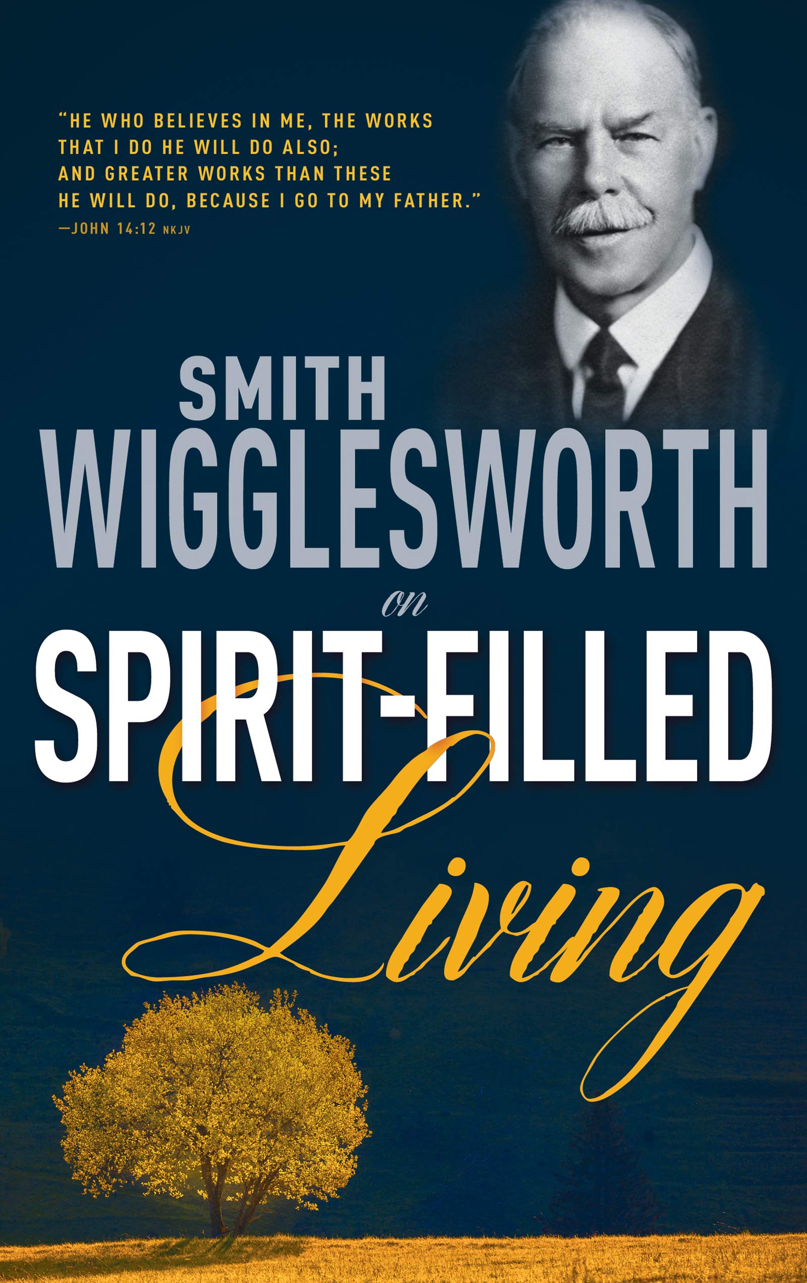 Smith Wigglesworth on Spirit Filled Living - Smith Wigglesworth
