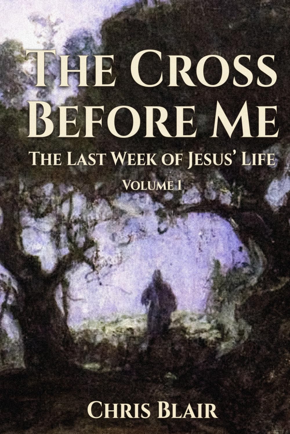 The Cross Before Me: The Last Week of Jesus' Life