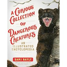 A Curious Collection of Dangerous Creatures An Illustrated Encyclopedia Curious Collection of Creatures