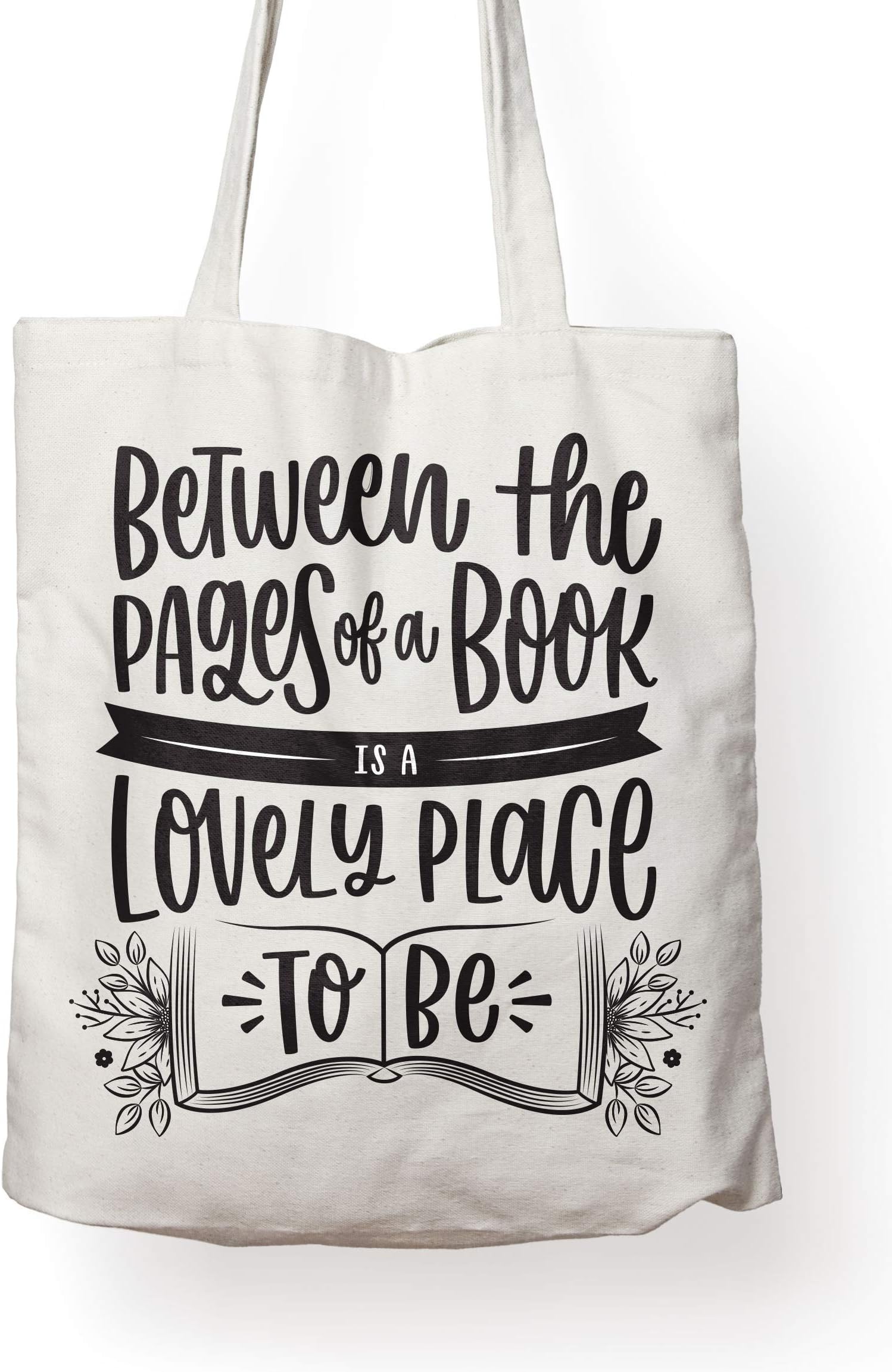 BETWEEN THE PAGES IS A LOVELY PLACE TO BE - Canvas Tote Bag Ideal Book Gift! Readers Gift for your favorite bookworm man or woman. Fun literary gifts for friends that love book related quotes.