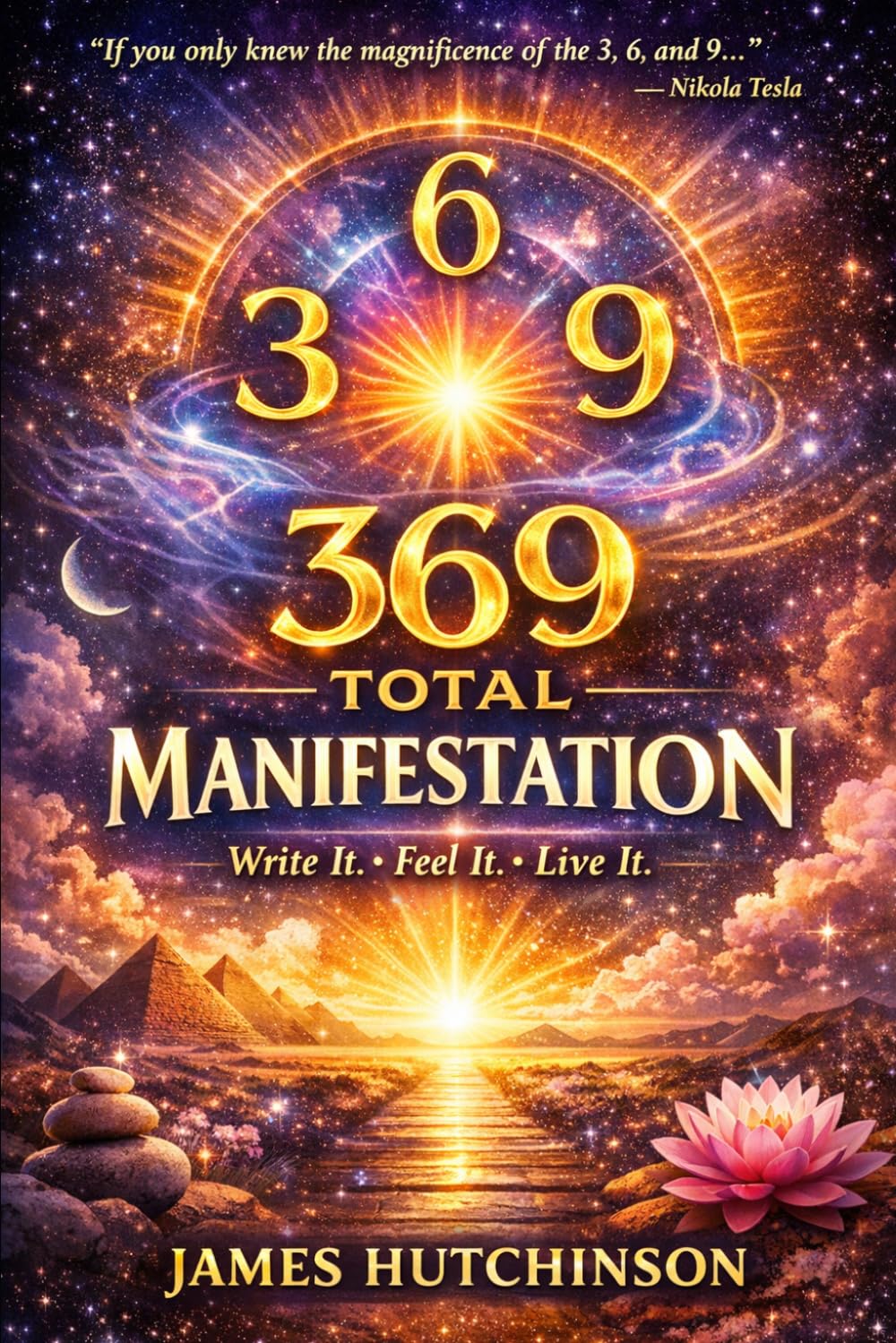 369 Total Manifestation: How to Use the 3-6-9 Method to Focus Intention, Rewire Belief, and Create Real Change
