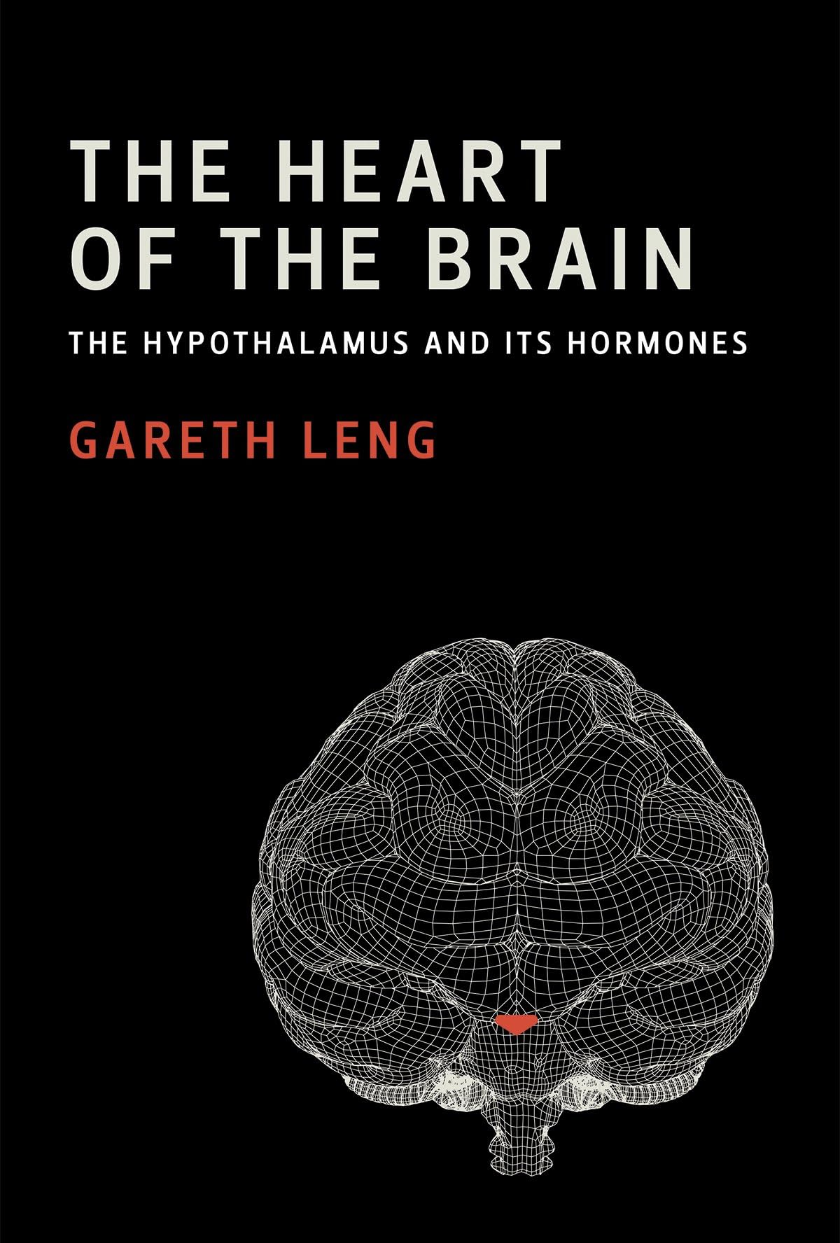 The Heart of the Brain: The Hypothalamus and Its Hormones (The MIT Press)