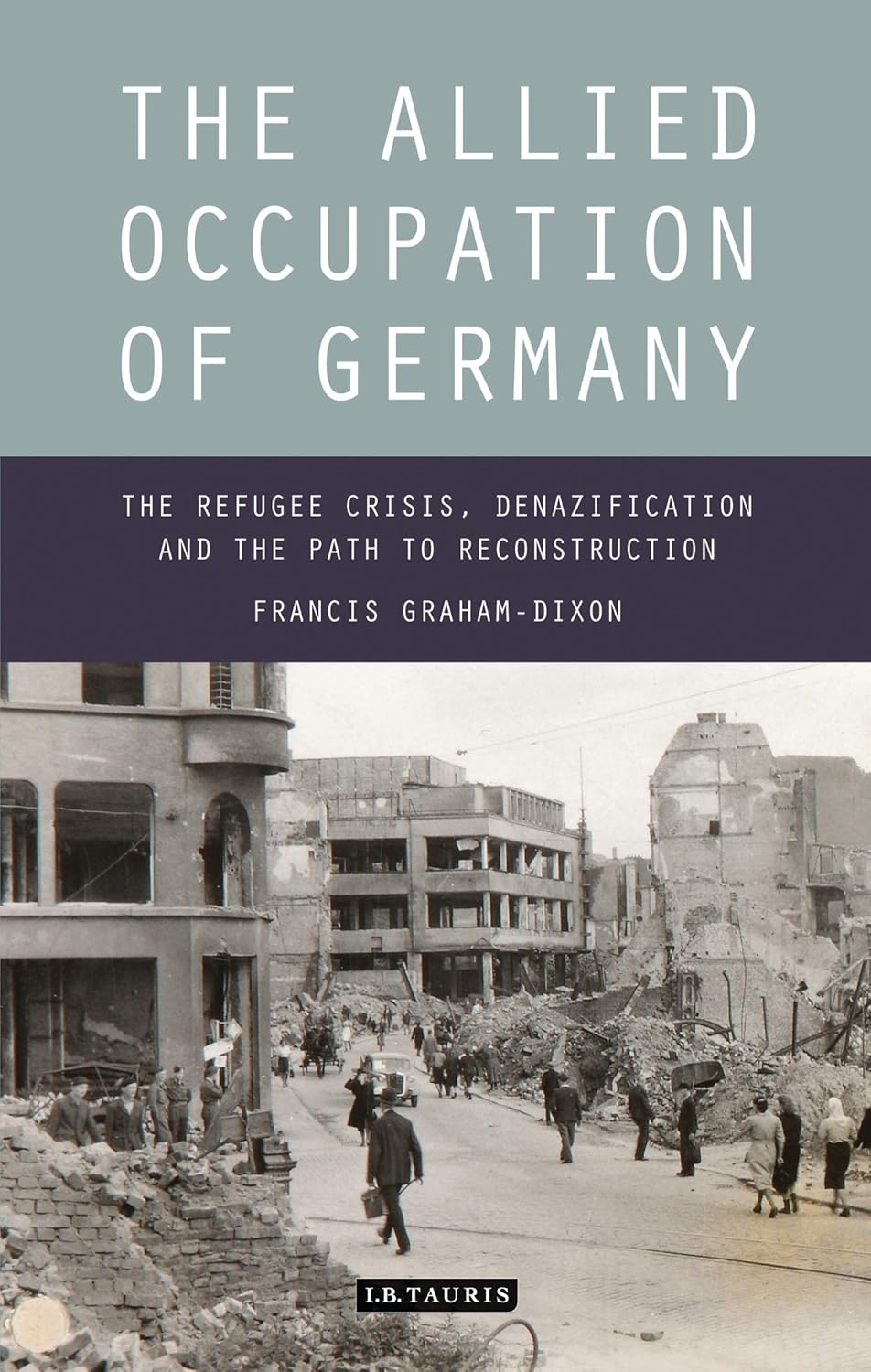 The Allied Occupation of Germany: The Refugee Crisis, Denazification and the Path to Reconstruction      Kindle Edition
