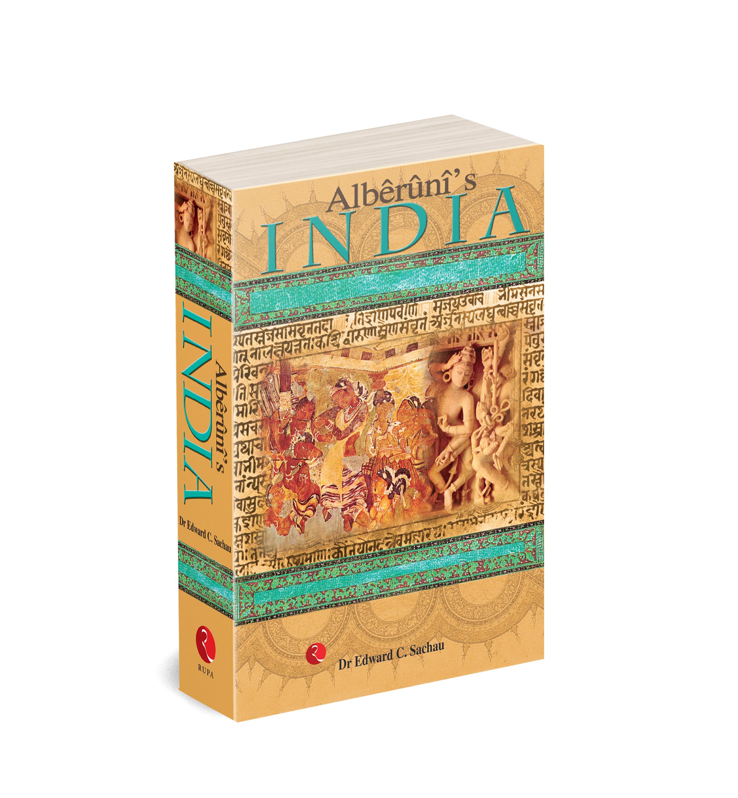 Alberuni's India: An Account of the Religion, Philosophy, Literature, Geography, Chronology, Astronomy, Customs, Laws and Astrology of India