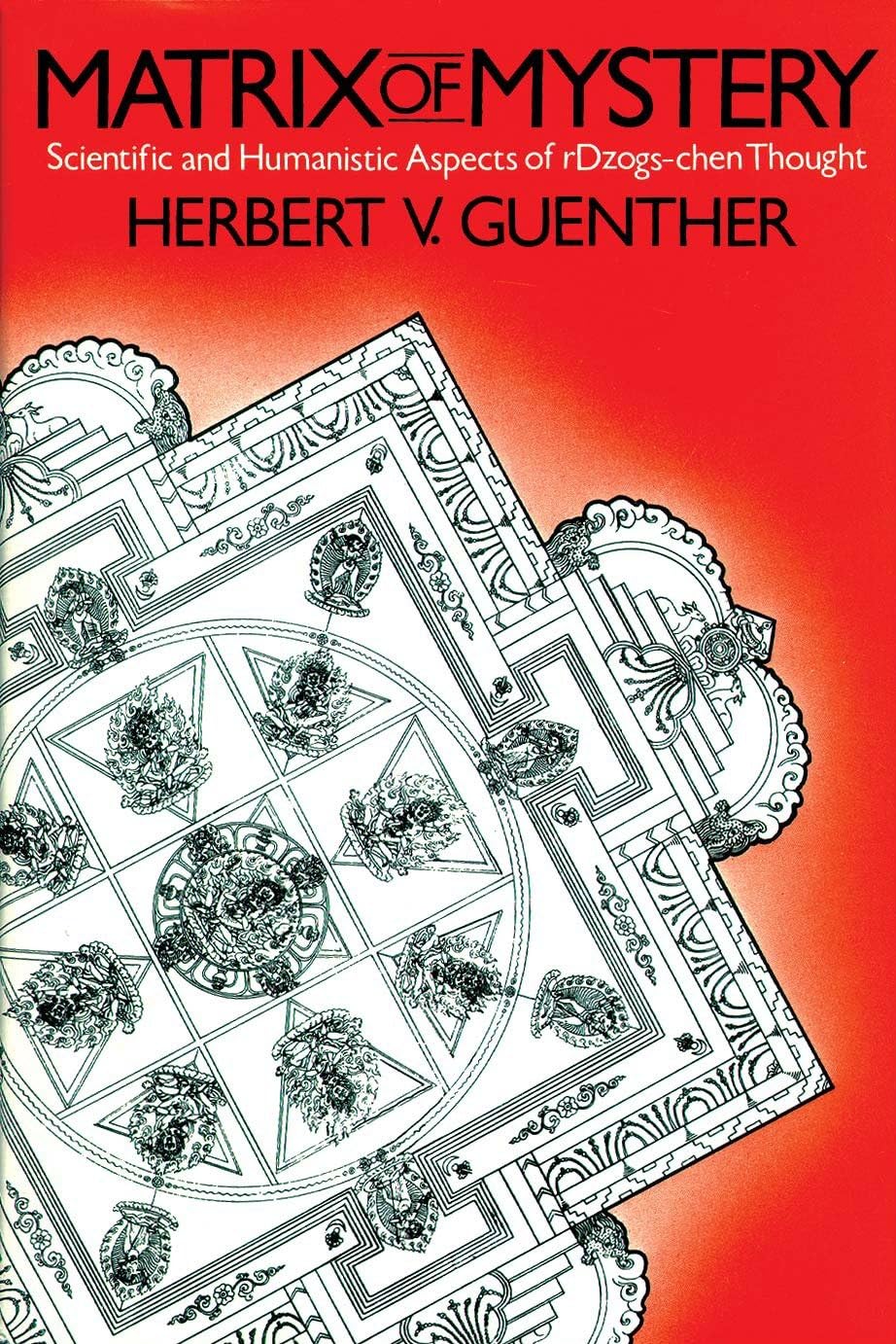Matrix Of Mystery: Scientific and Human Aspects of rDzogs-chen Thought