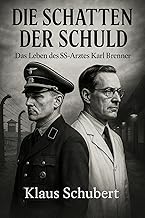 Die Schatten der Schuld - Das Leben des SS-Arztes Karl Brenner: Ein Roman über SS-Ärzte und das Erbe der Verbrechen von Da...