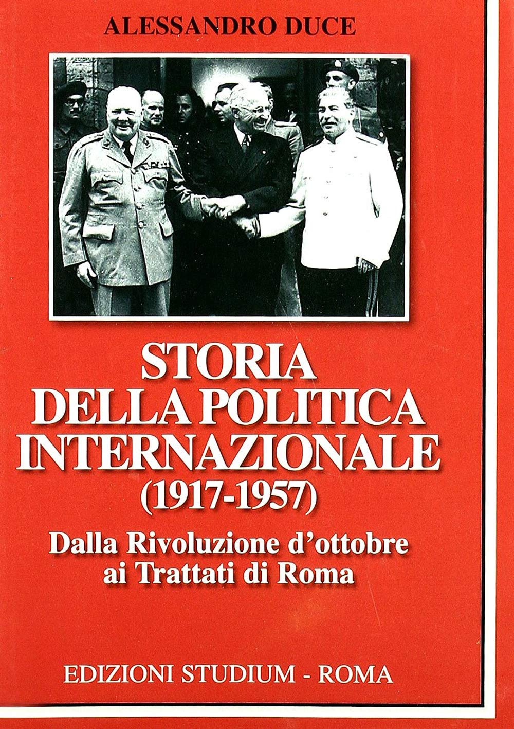 Storia della politica internazionale (1917-1957). Dalla Rivoluzione d'ottobre ai Trattati di Roma (Vol. 1)