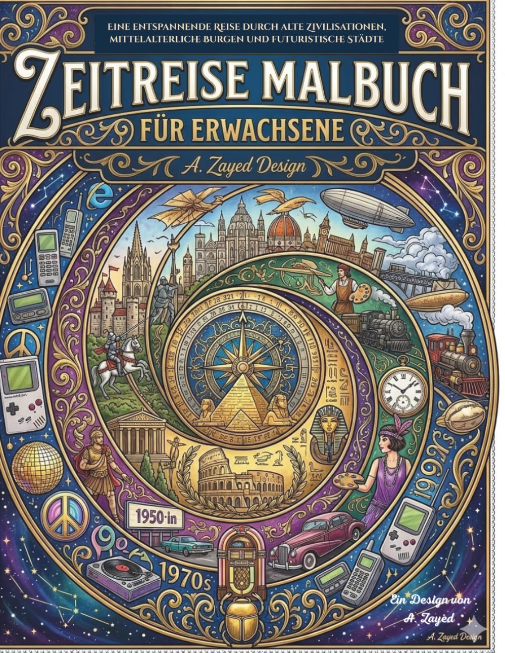 Zeitreise Malbuch für Erwachsene: Eine entspannende Reise durch alte Zivilisationen, mittelalterliche Burgen und futuristische Städte