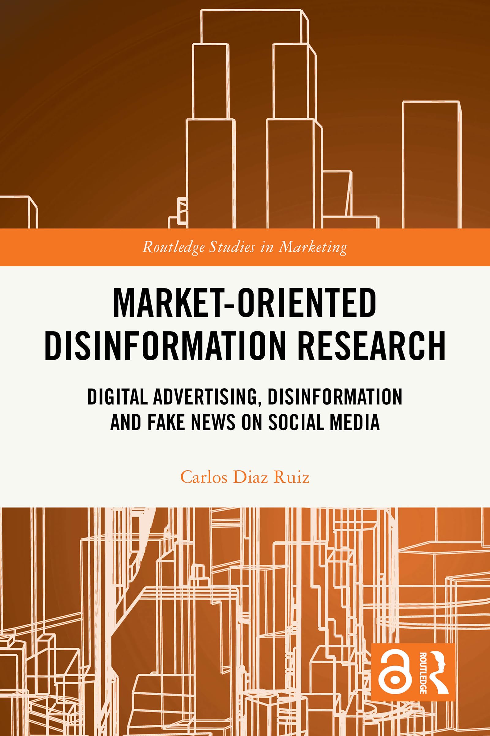 Market-Oriented Disinformation Research: Digital Advertising, Disinformation and Fake News on Social Media (Routledge Studies in Marketing)