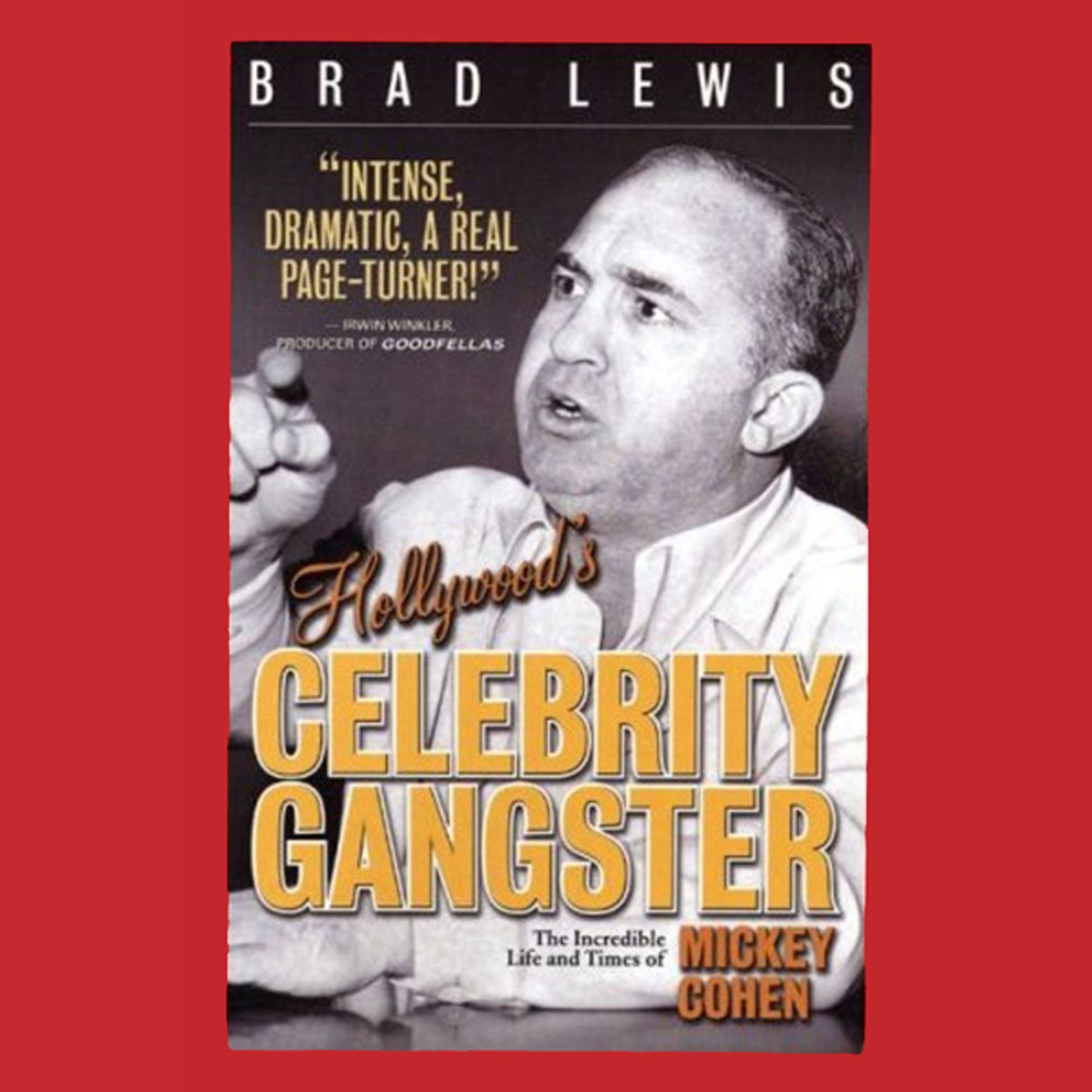 Hollywood's Celebrity Gangster: The Incredible Life and Times of Mickey Cohen