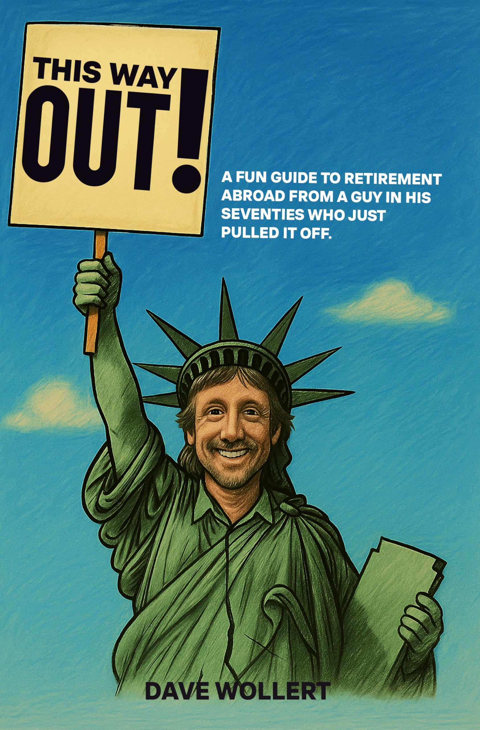 THIS WAY OUT!: A FUN GUIDE TO RETIREMENT ABROAD FROM A GUY IN HIS SEVENTIES WHO JUST PULLED IT OFF