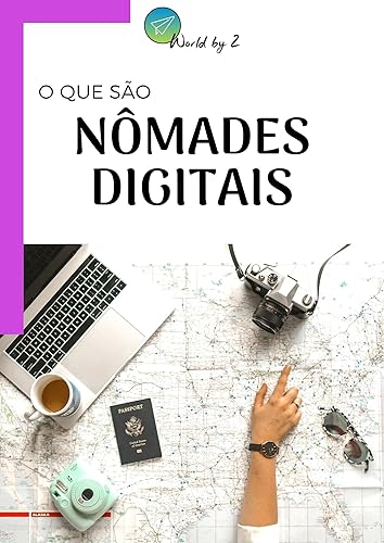 Nômades Digitais - Trabalhar e Viajar pelo Mundo: O que são e como me tornar um.