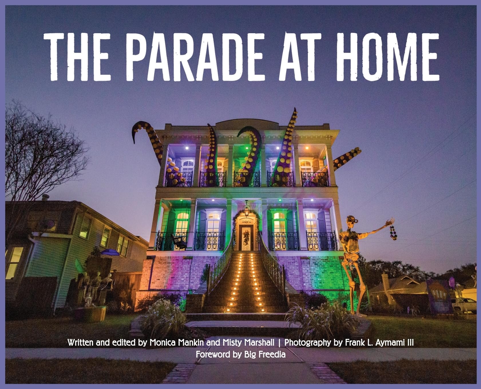The Parade at Home: a collection of photographs and creative writing about how New Orleans celebrated Mardi Gras during the pandemic