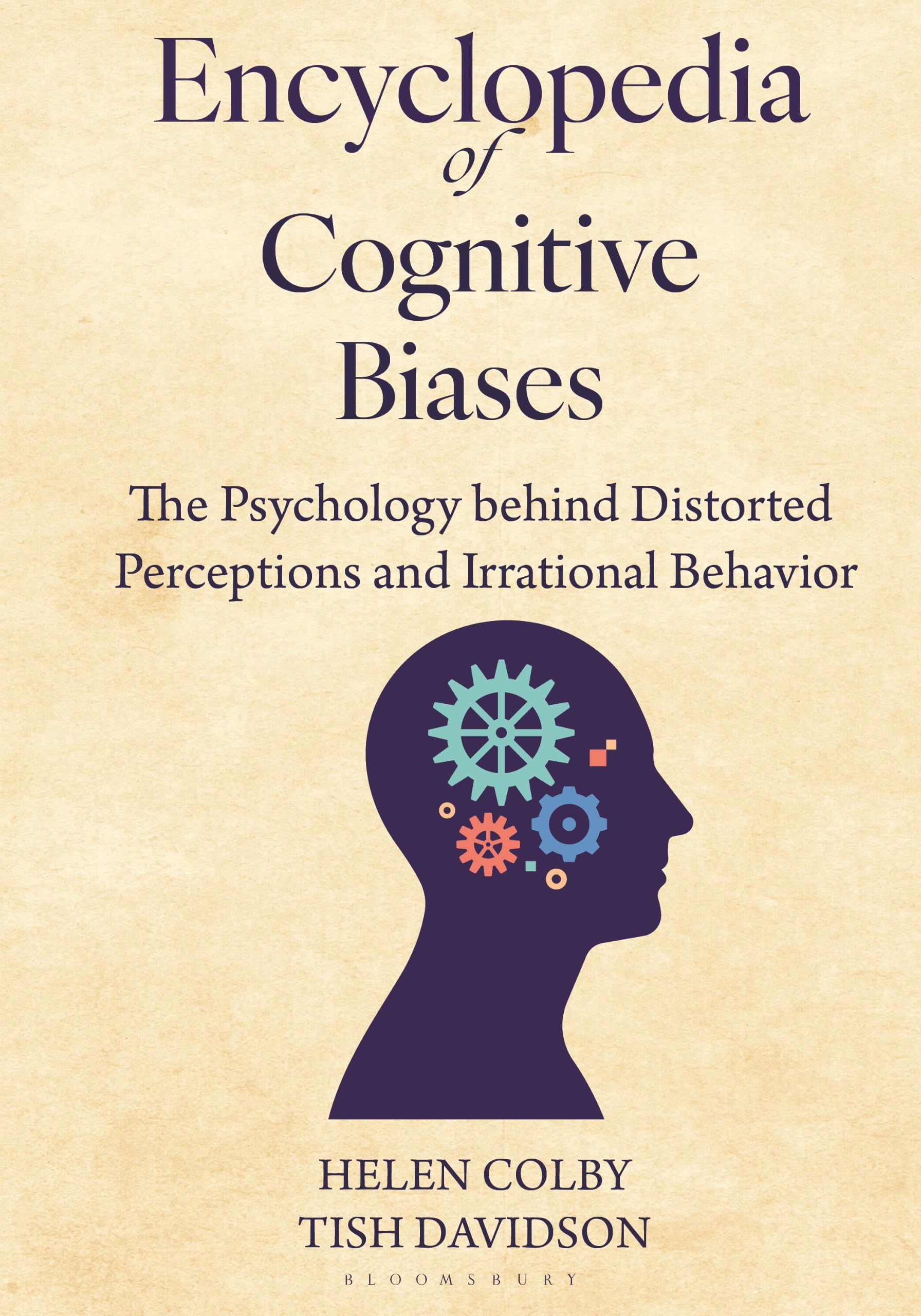 Encyclopedia of Cognitive Biases: The Psychology behind Distorted Perceptions and Irrational Behavior
