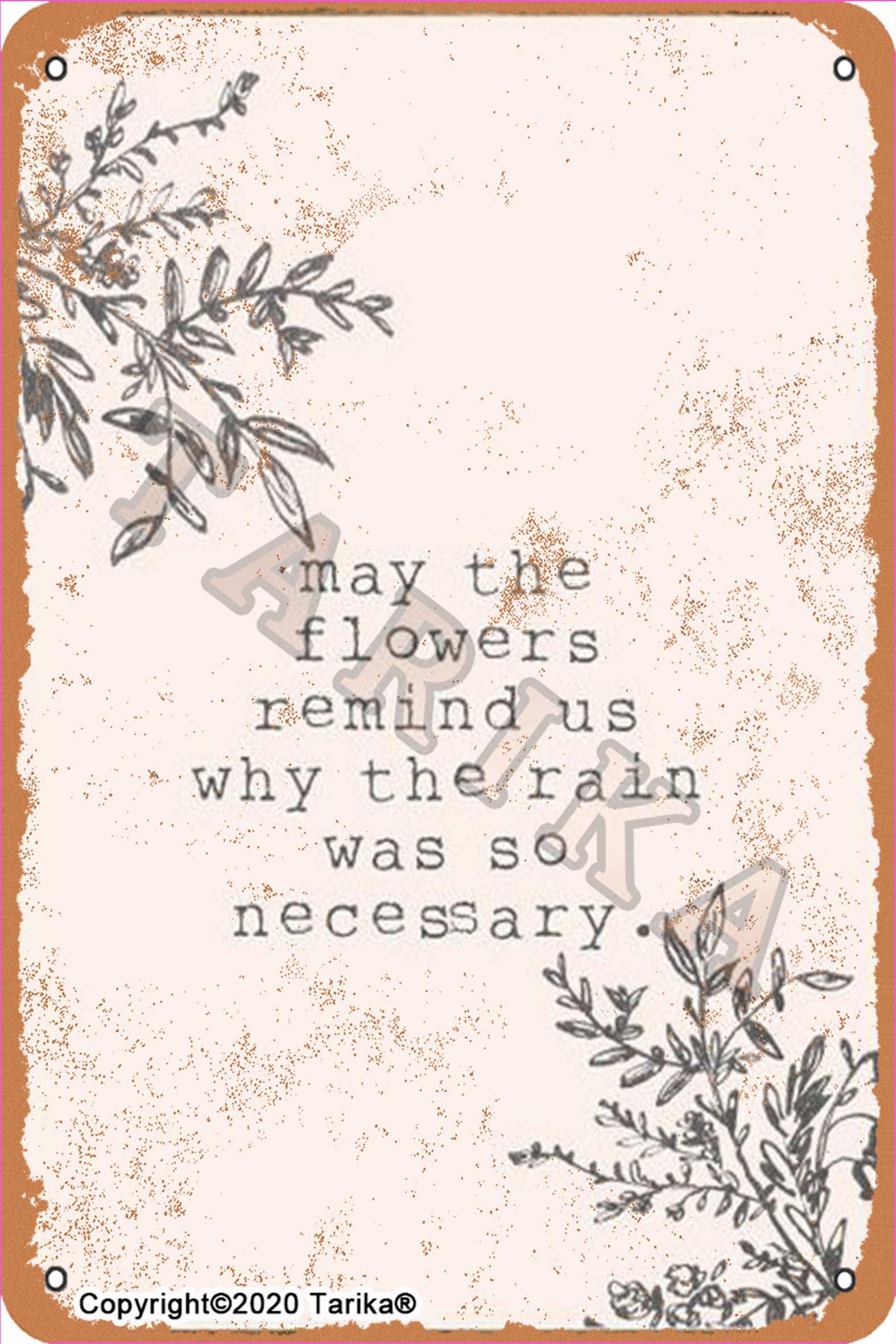 Tarika May The Flowers Remind Us Why The Rain was So Necessary Vintage Look 8X12 Inch Tin Decoration Plaque Sign for Home Kitchen Bathroom Farm Garden Garage Inspirational Quotes Wall Decor