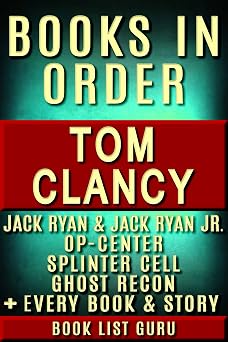 Tom Clancy Books in Order Jack Ryan series, Jack Ryan Jr series, John Clark, Op-Center, Splinter Cell, Ghost Recon, Net Force, EndWar, Power Plays, ... novels & nonfiction. Series Order Book 9