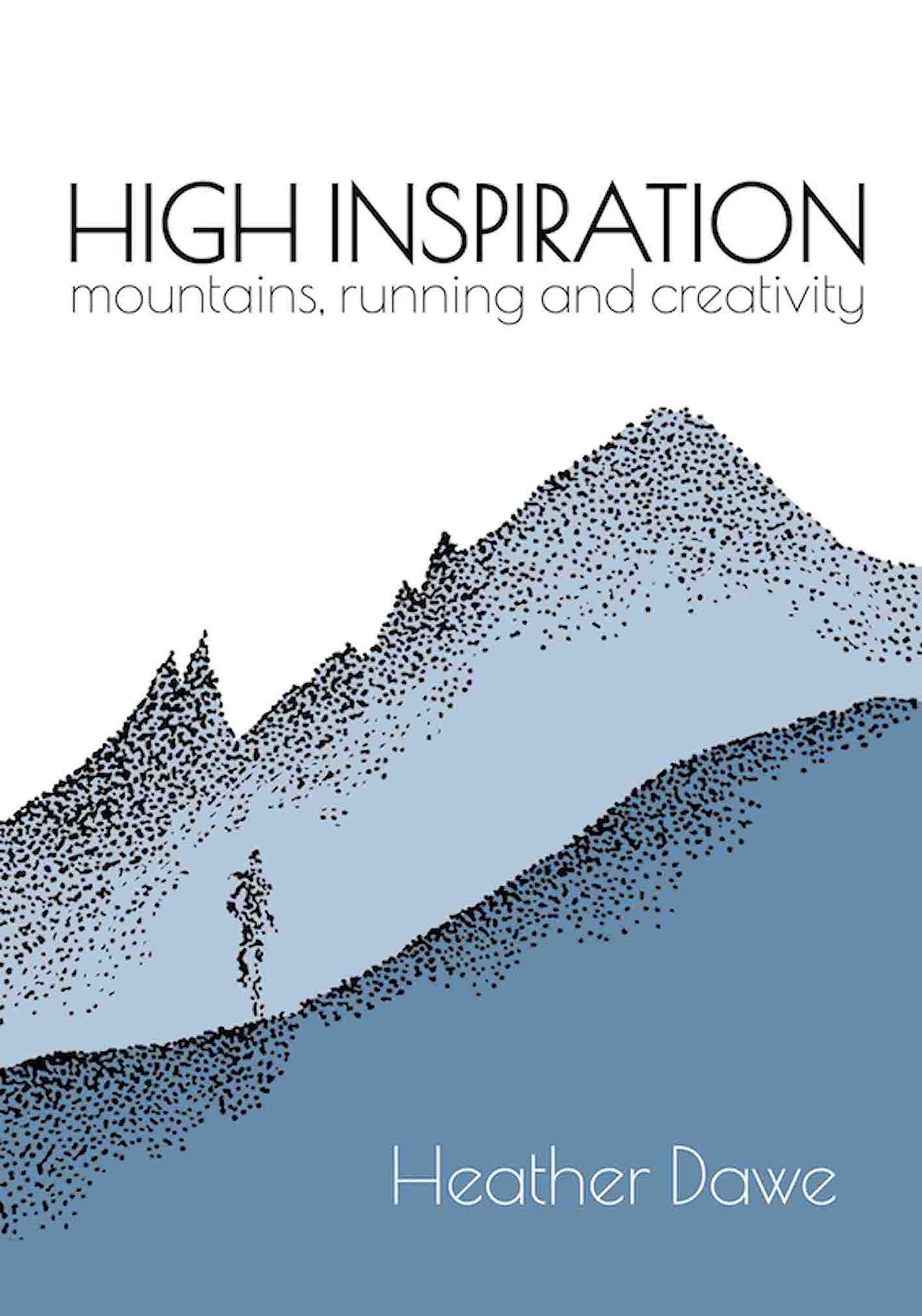 High Inspiration: Mountains, Running and Creativity By Heather Dawe