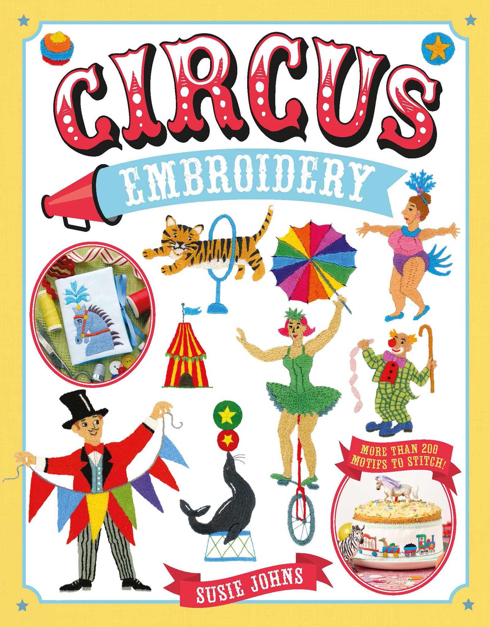 Circus Embroidery: More Than 200 Motifs to Stitch! by Susie Johns (Paperback,...