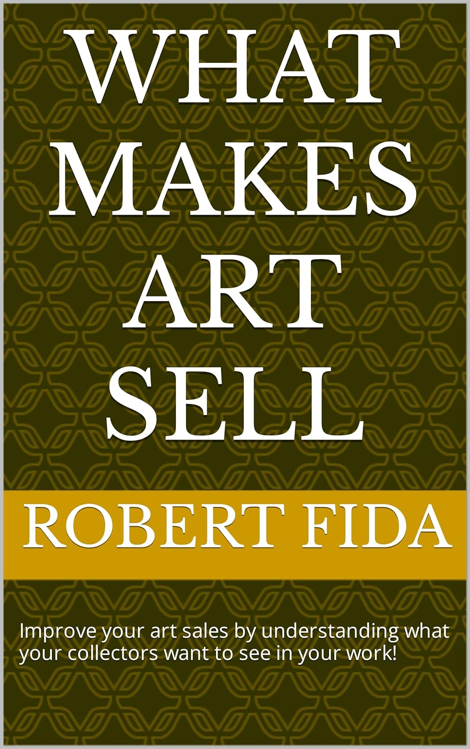What Makes Art Sell Improve your art sales by understanding what your collectors want to see in