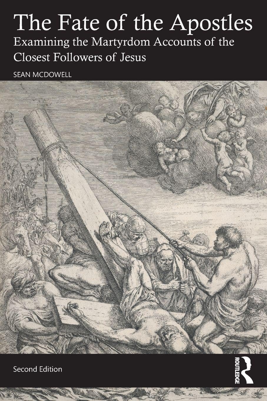 The Fate of the Apostles: Examining the Martyrdom Accounts of the Closest Followers of Jesus