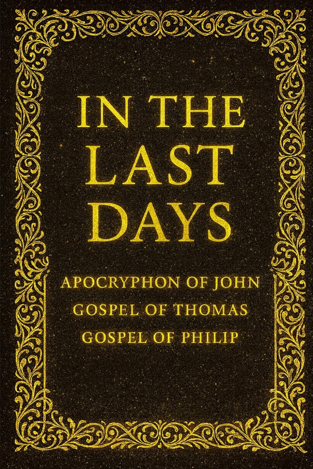 In the Last Days: Apocryphon of John, Gospel of Philip, and Gospel of Thomas (Keiyah A. – Spiritual Collection)