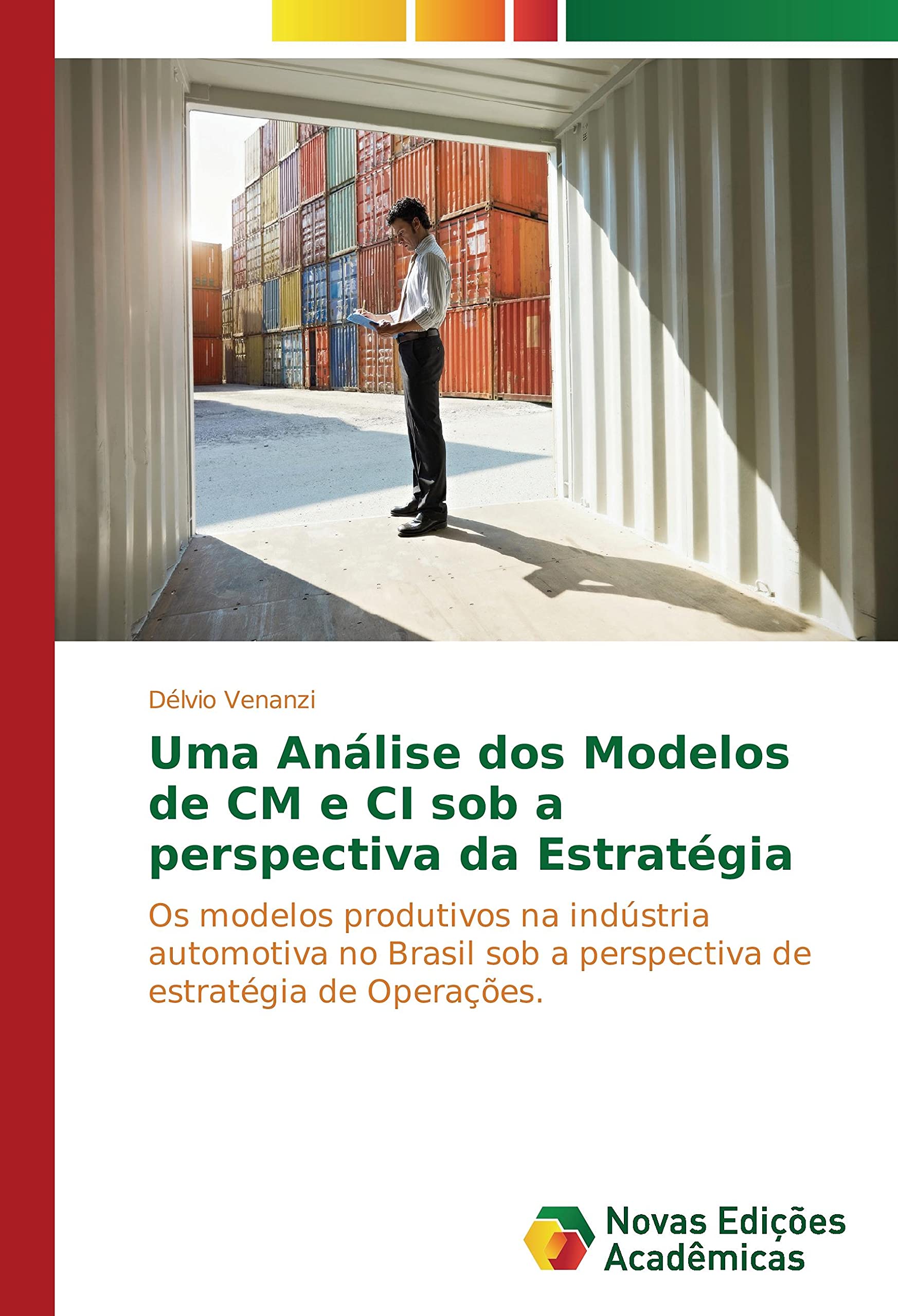 Uma Análise dos Modelos de CM e CI sob a perspectiva da Estratégia: Os modelos produtivos na indústria automotiva no Brasil sob a perspectiva de estratégia de Operações.