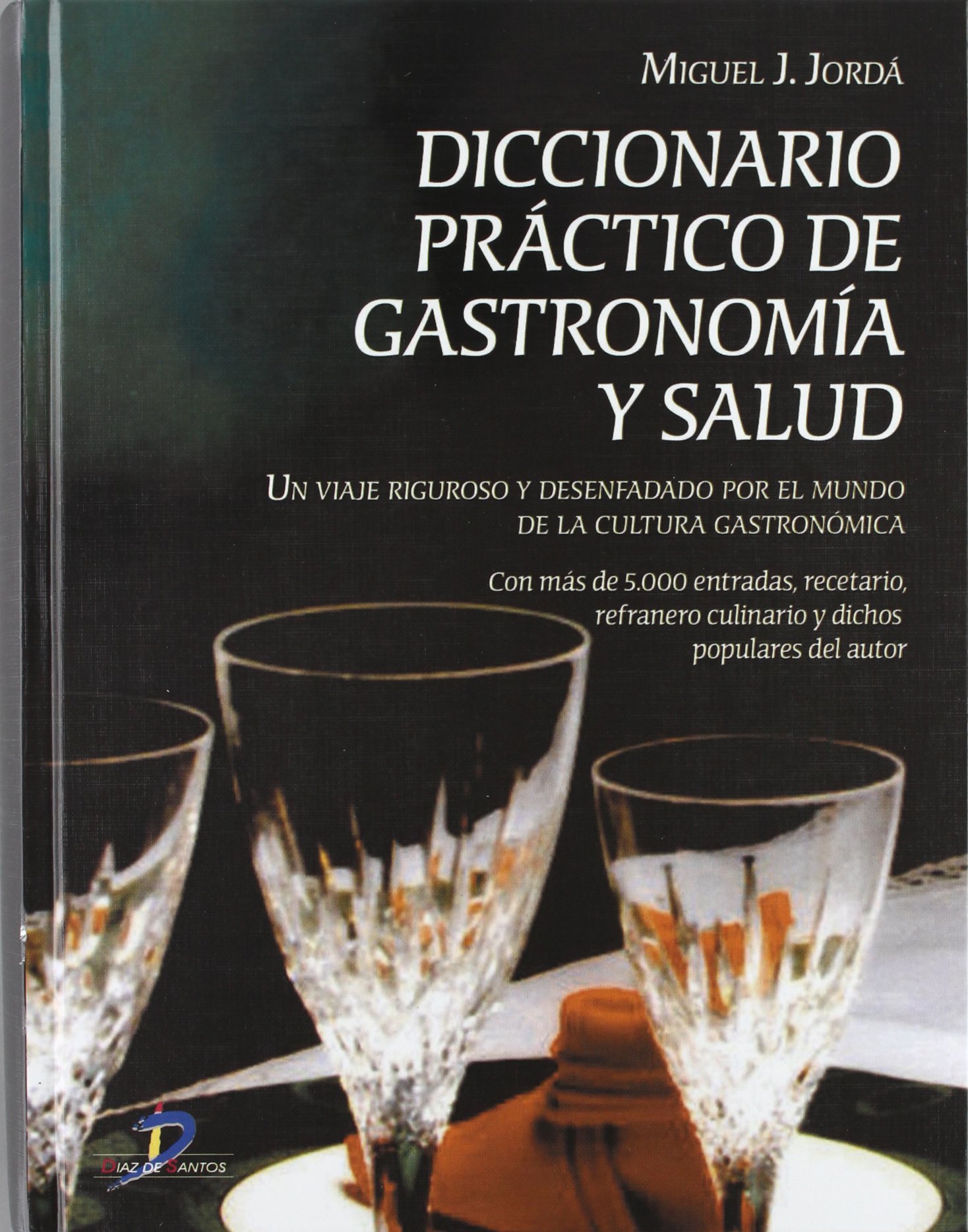 Diccionario práctico de gastronomía y salud: Con más de 5.000 entradas, recetario, refranero y dichos populares del autor (SIN COLECCION)