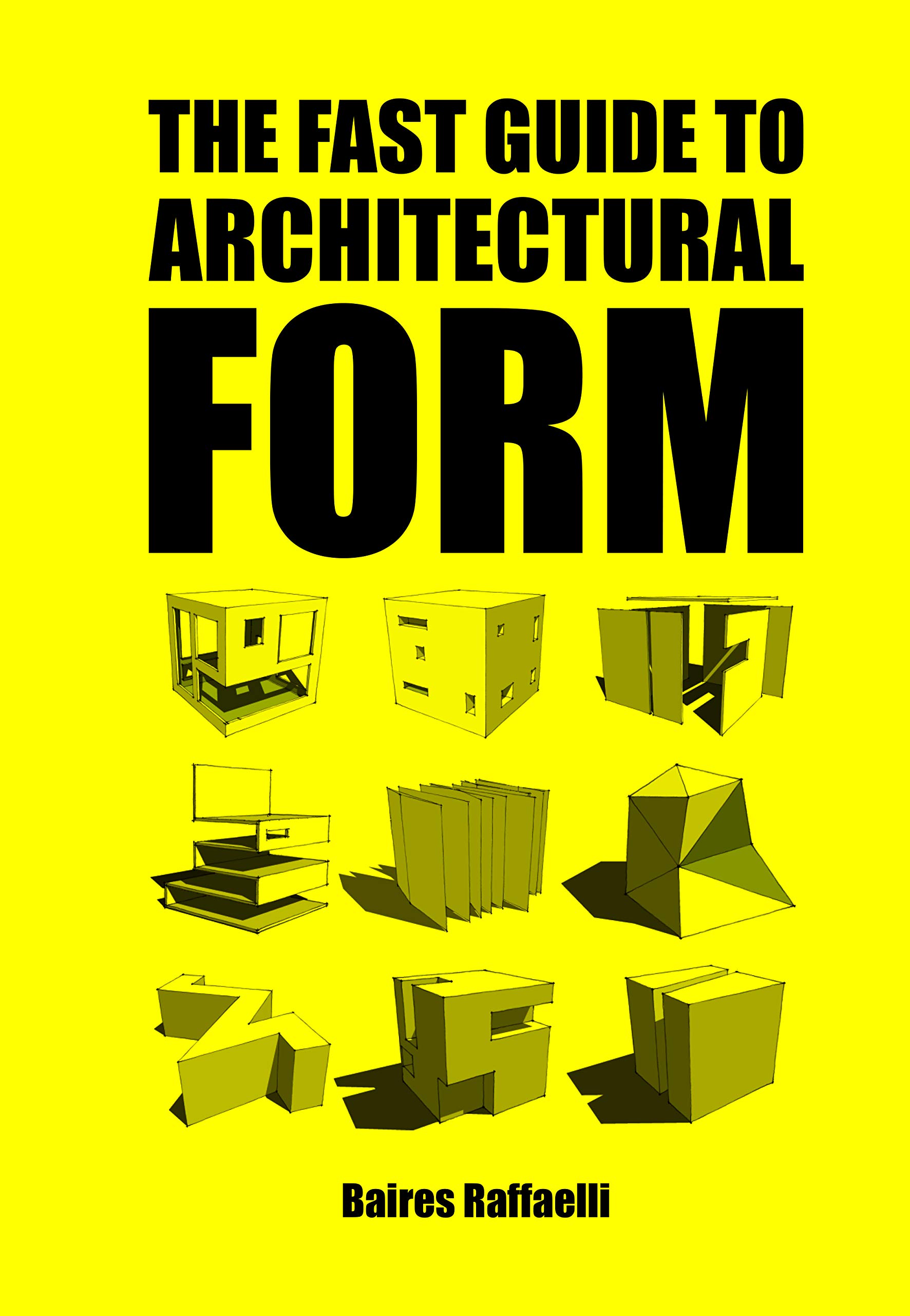 The Fast Guide to Architectural Form by Baires Raffaelli - 9789063694111