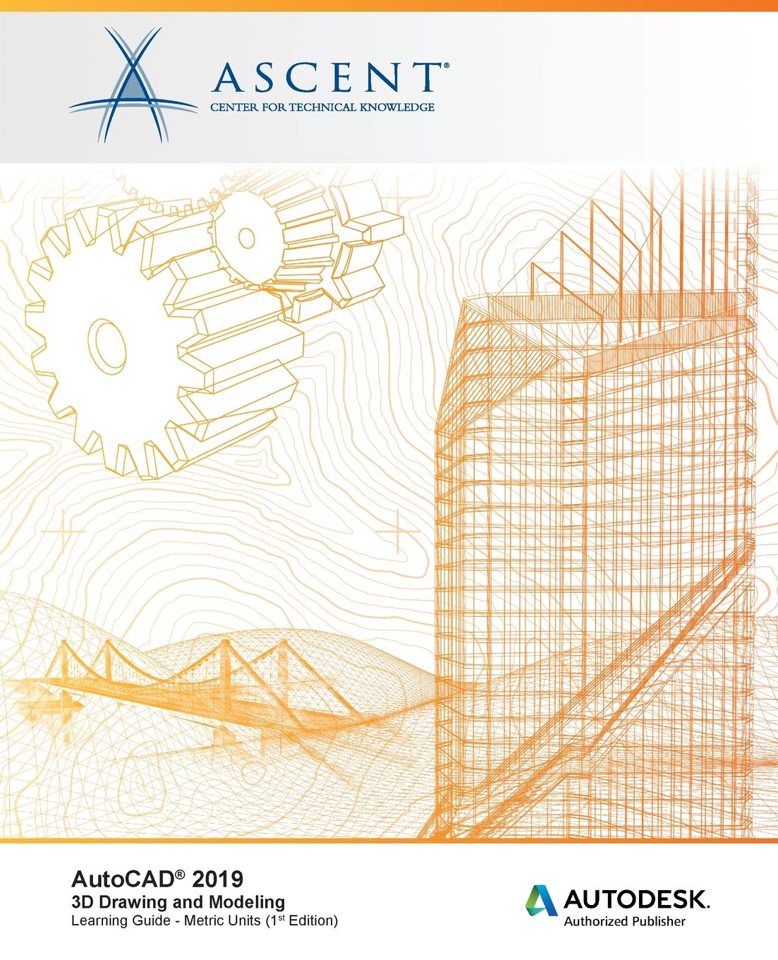 AutoCAD 2019: 3D Drawing and Modeling (Metric Units): Autodesk Authorized Publisher