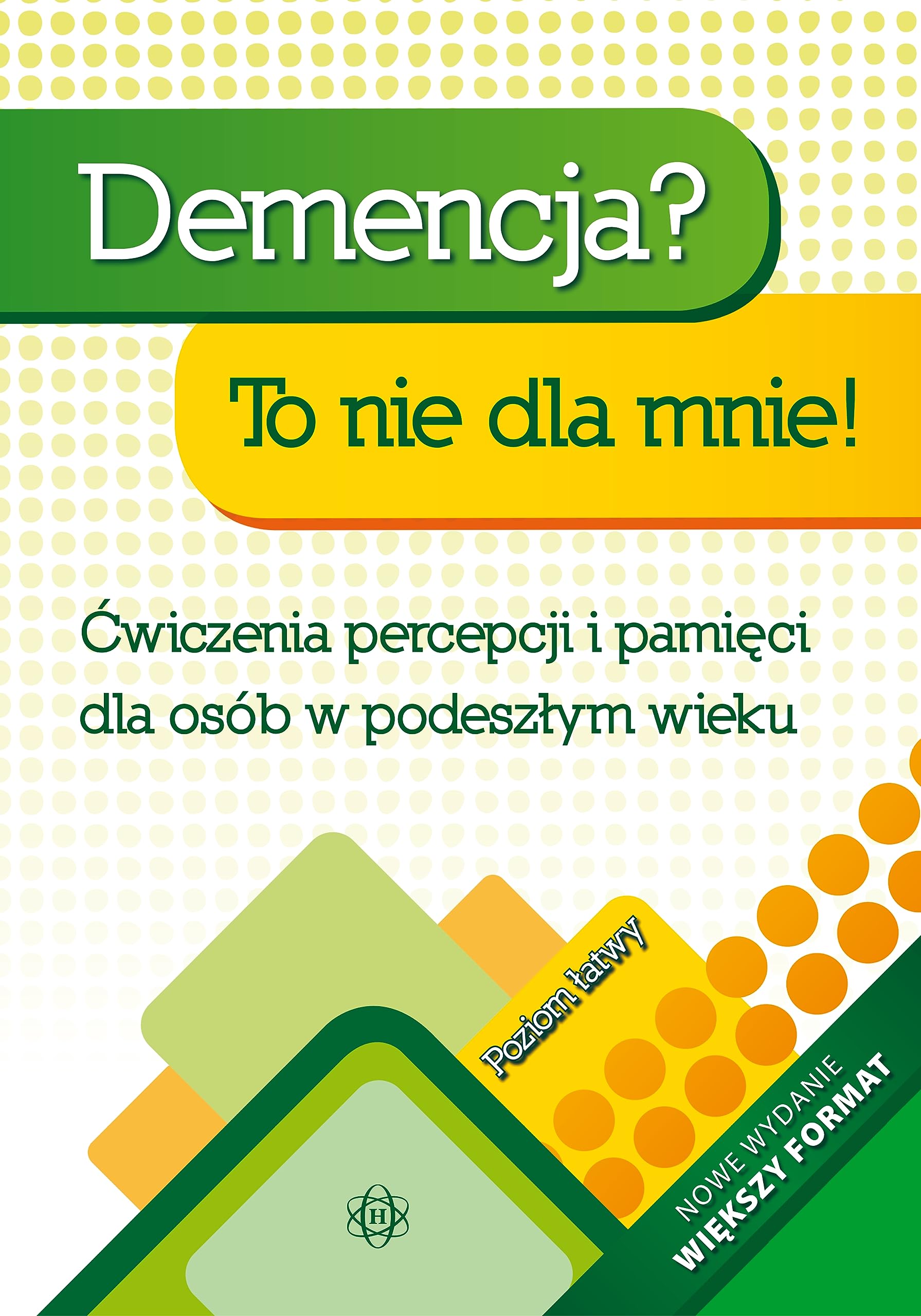 DEMENCJA? TO NIE DLA MNIE! POZIOM ŁATWY: Ćwiczenia percepcji i pamięci dla osób w podeszłym wieku
