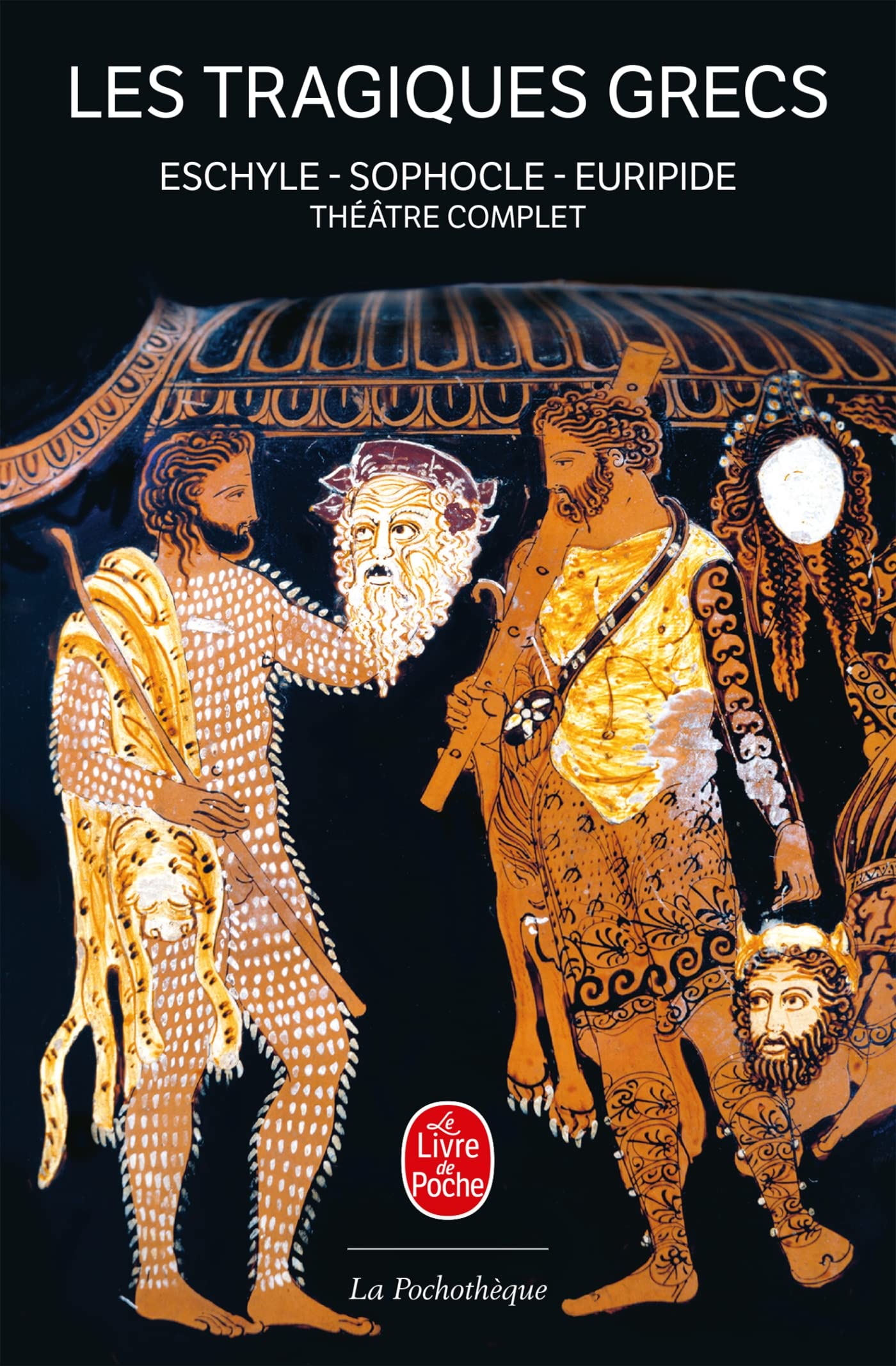 Les Tragiques Grecs: Théâtre complet : Eschyle - Sophocle - Euripide