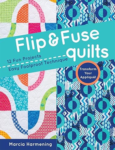 Flip & Fuse Quilts: 12 Fun Projects - Easy Foolproof